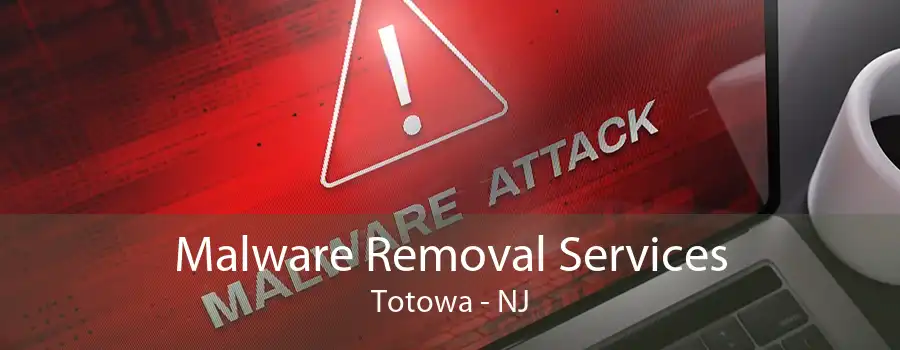 Malware Removal Services Totowa - NJ