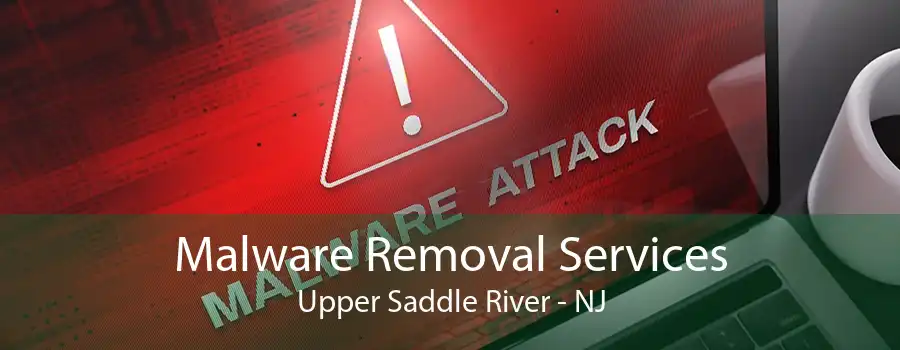 Malware Removal Services Upper Saddle River - NJ