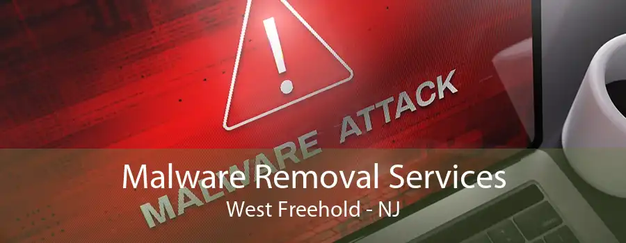 Malware Removal Services West Freehold - NJ