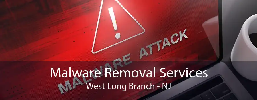Malware Removal Services West Long Branch - NJ