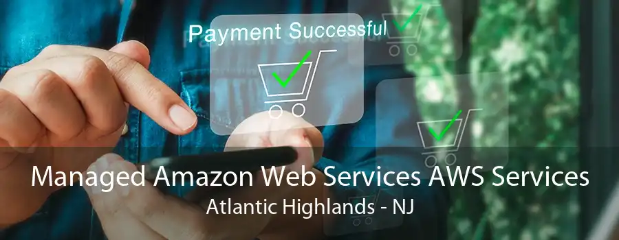 Managed Amazon Web Services AWS Services Atlantic Highlands - NJ