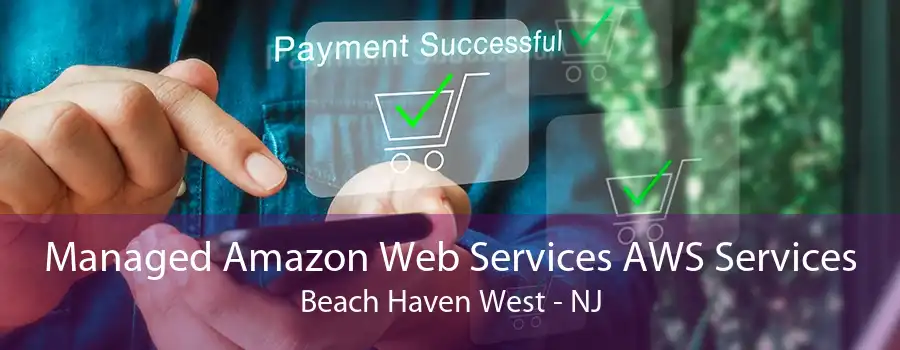 Managed Amazon Web Services AWS Services Beach Haven West - NJ