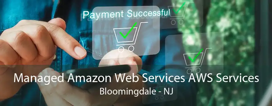 Managed Amazon Web Services AWS Services Bloomingdale - NJ