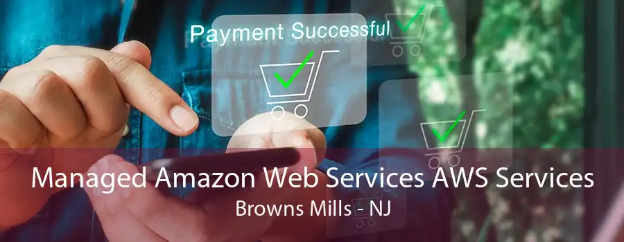 Managed Amazon Web Services AWS Services Browns Mills - NJ