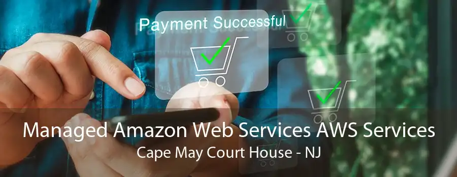 Managed Amazon Web Services AWS Services Cape May Court House - NJ
