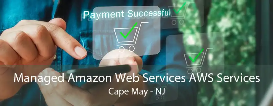 Managed Amazon Web Services AWS Services Cape May - NJ