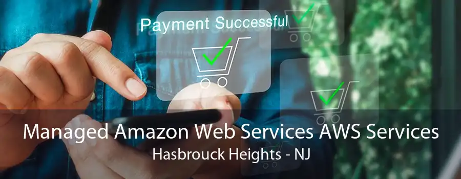 Managed Amazon Web Services AWS Services Hasbrouck Heights - NJ