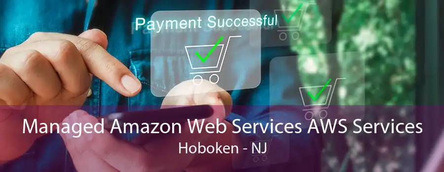 Managed Amazon Web Services AWS Services Hoboken - NJ