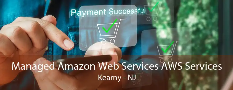 Managed Amazon Web Services AWS Services Kearny - NJ