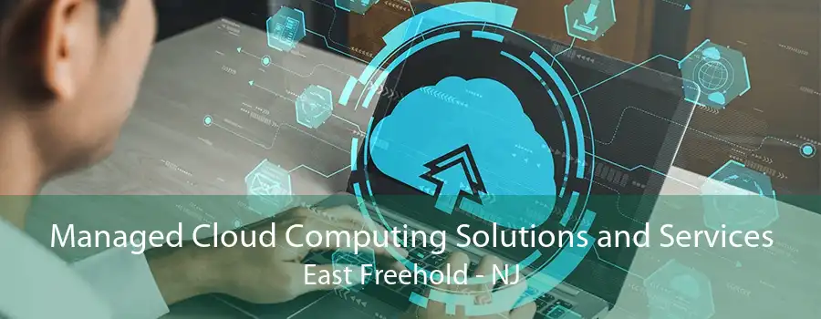 Managed Cloud Computing Solutions and Services East Freehold - NJ