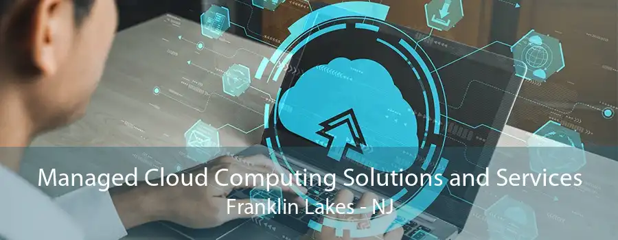Managed Cloud Computing Solutions and Services Franklin Lakes - NJ
