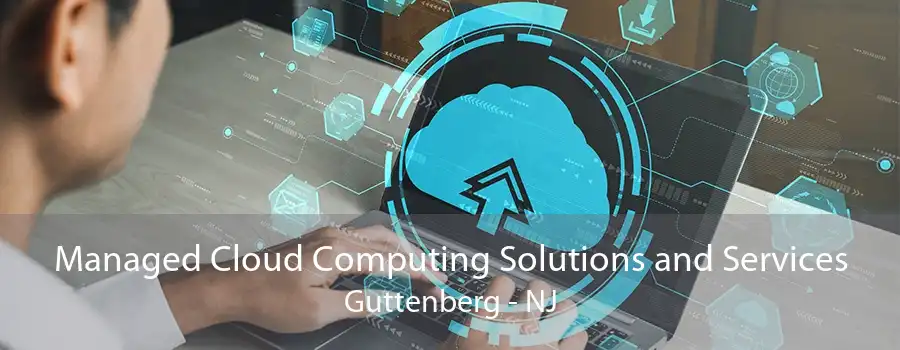 Managed Cloud Computing Solutions and Services Guttenberg - NJ