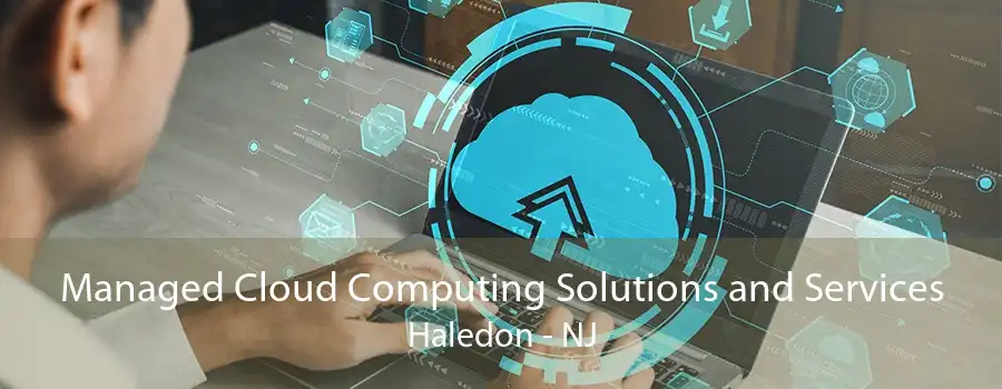 Managed Cloud Computing Solutions and Services Haledon - NJ