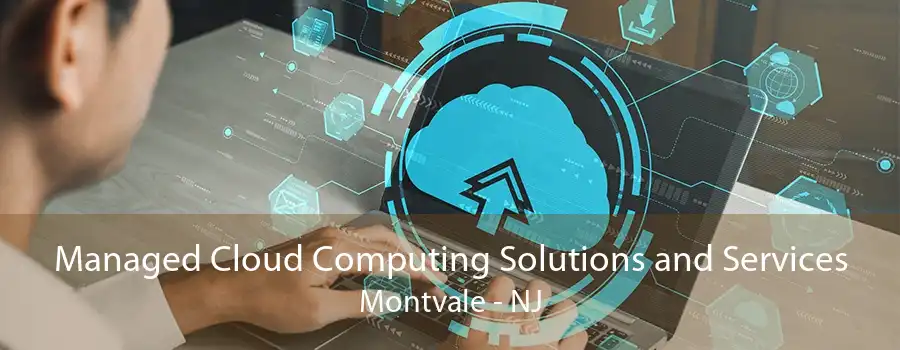 Managed Cloud Computing Solutions and Services Montvale - NJ