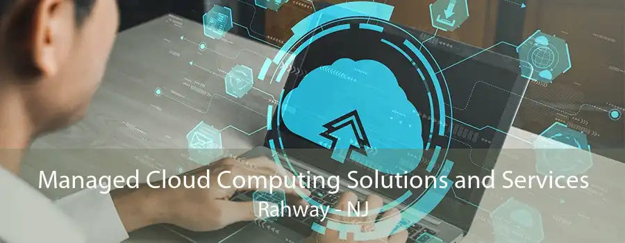 Managed Cloud Computing Solutions and Services Rahway - NJ