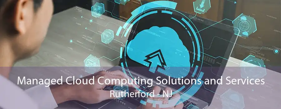 Managed Cloud Computing Solutions and Services Rutherford - NJ