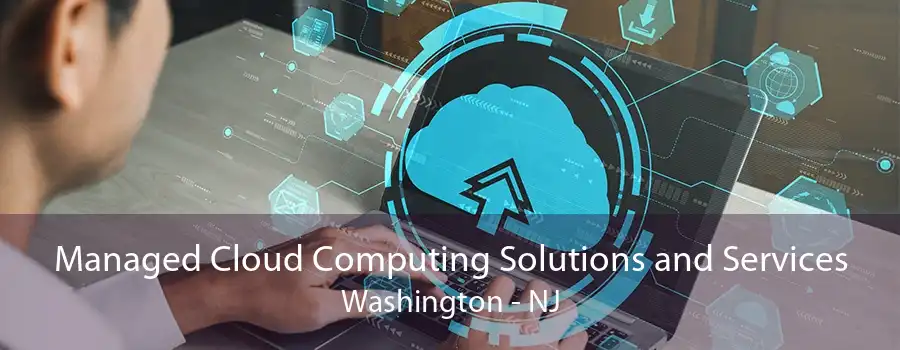 Managed Cloud Computing Solutions and Services Washington - NJ