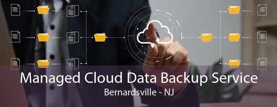 Managed Cloud Data Backup Service Bernardsville - NJ