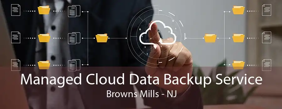 Managed Cloud Data Backup Service Browns Mills - NJ