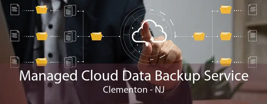 Managed Cloud Data Backup Service Clementon - NJ