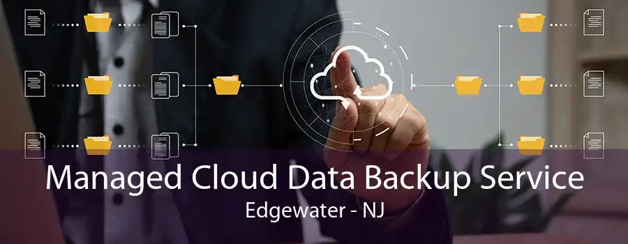 Managed Cloud Data Backup Service Edgewater - NJ