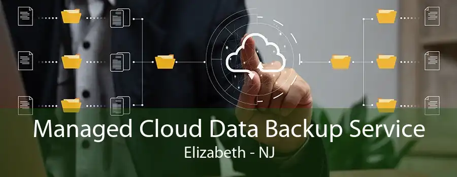 Managed Cloud Data Backup Service Elizabeth - NJ