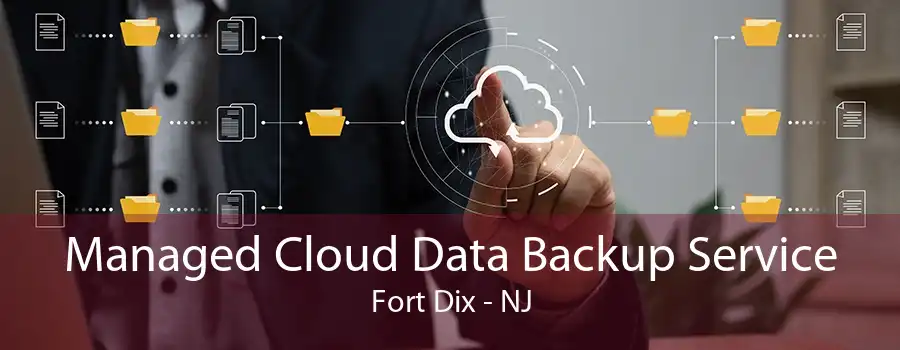 Managed Cloud Data Backup Service Fort Dix - NJ