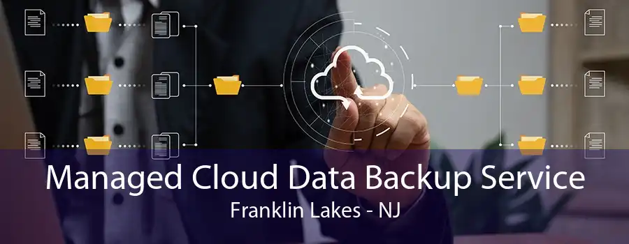 Managed Cloud Data Backup Service Franklin Lakes - NJ