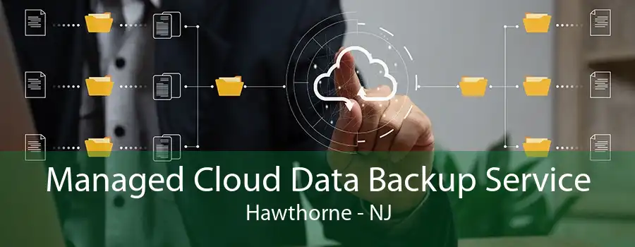 Managed Cloud Data Backup Service Hawthorne - NJ