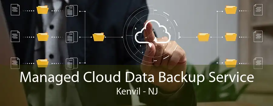 Managed Cloud Data Backup Service Kenvil - NJ