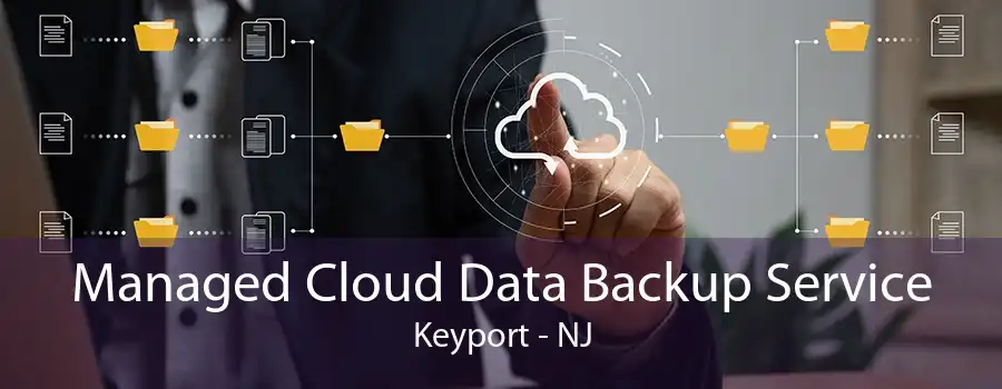 Managed Cloud Data Backup Service Keyport - NJ