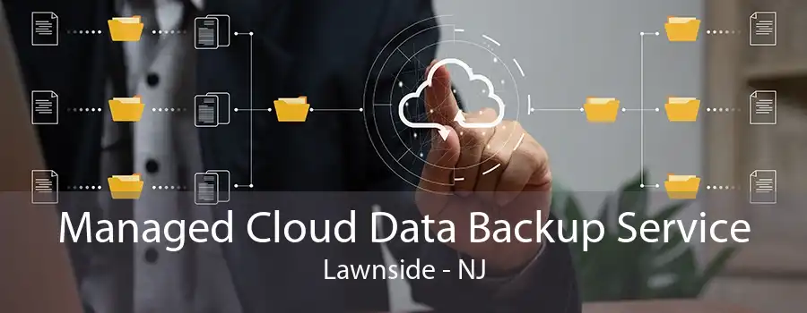 Managed Cloud Data Backup Service Lawnside - NJ