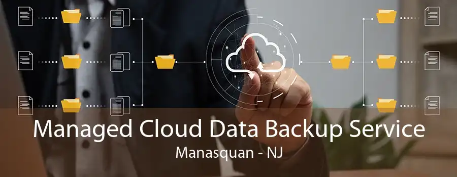 Managed Cloud Data Backup Service Manasquan - NJ