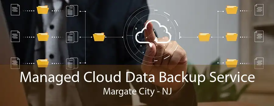 Managed Cloud Data Backup Service Margate City - NJ