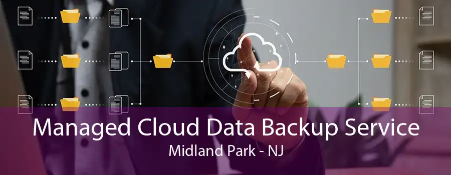 Managed Cloud Data Backup Service Midland Park - NJ