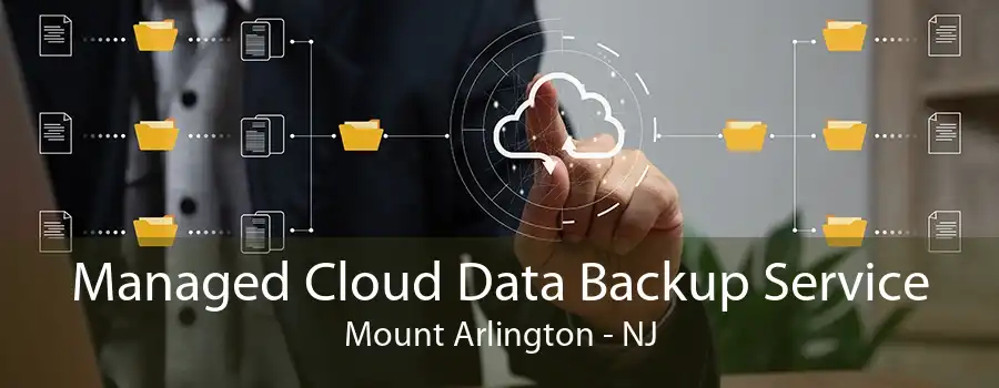 Managed Cloud Data Backup Service Mount Arlington - NJ