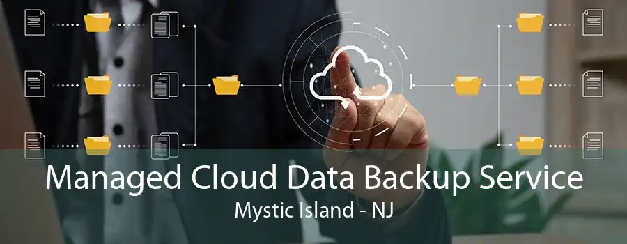 Managed Cloud Data Backup Service Mystic Island - NJ