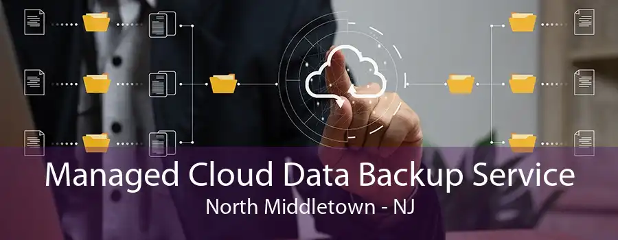 Managed Cloud Data Backup Service North Middletown - NJ