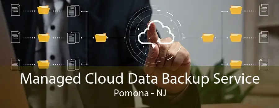 Managed Cloud Data Backup Service Pomona - NJ