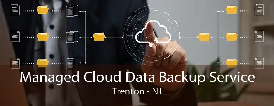 Managed Cloud Data Backup Service Trenton - NJ