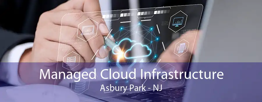 Managed Cloud Infrastructure Asbury Park - NJ