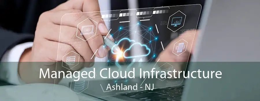 Managed Cloud Infrastructure Ashland - NJ