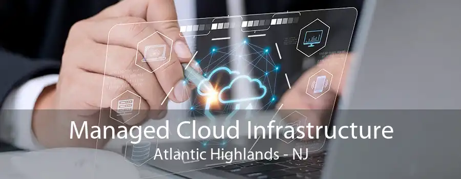 Managed Cloud Infrastructure Atlantic Highlands - NJ