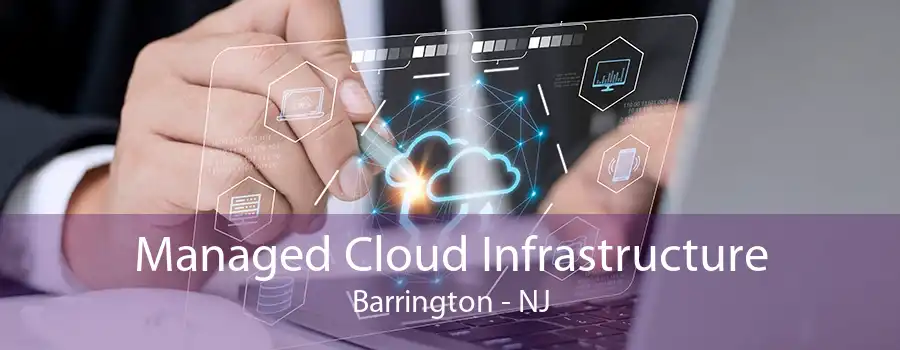 Managed Cloud Infrastructure Barrington - NJ