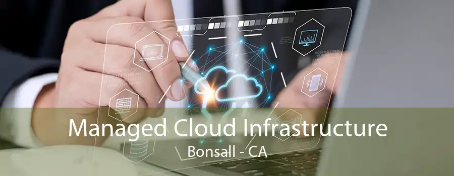 Managed Cloud Infrastructure Bonsall - CA