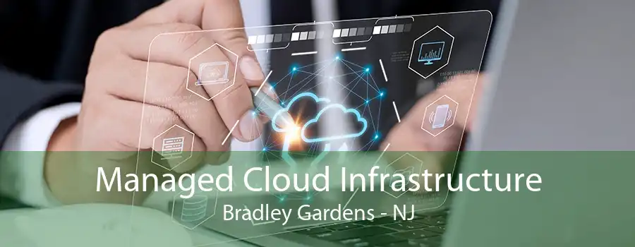 Managed Cloud Infrastructure Bradley Gardens - NJ