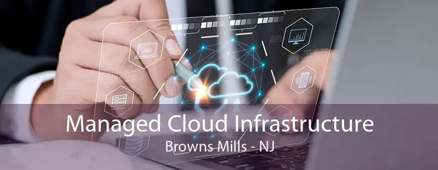 Managed Cloud Infrastructure Browns Mills - NJ