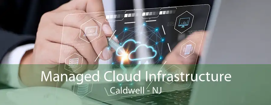 Managed Cloud Infrastructure Caldwell - NJ