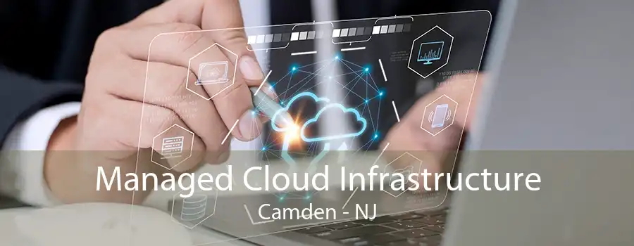 Managed Cloud Infrastructure Camden - NJ