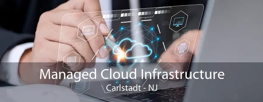 Managed Cloud Infrastructure Carlstadt - NJ